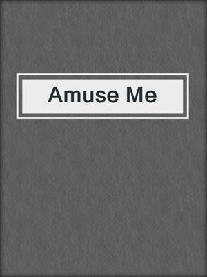 cover image of Amuse Me