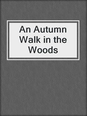 An Autumn Walk in the Woods
