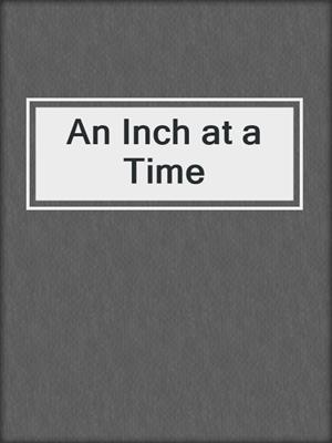 cover image of An Inch at a Time