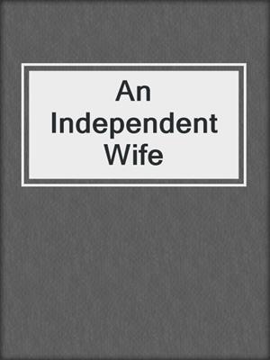 cover image of An Independent Wife