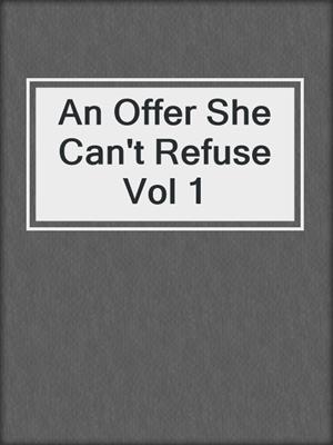 cover image of An Offer She Can't Refuse Vol 1