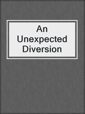 cover image of An Unexpected Diversion