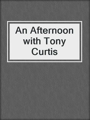 An Afternoon with Tony Curtis