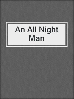 cover image of An All Night Man
