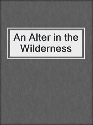 An Alter in the Wilderness