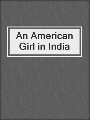 cover image of An American Girl in India