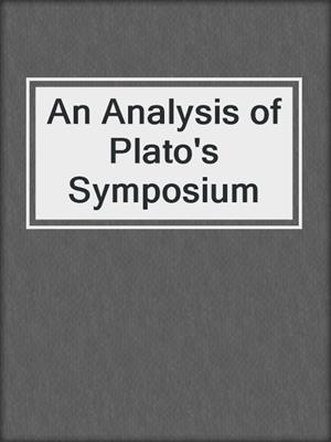 cover image of An Analysis of Plato's Symposium