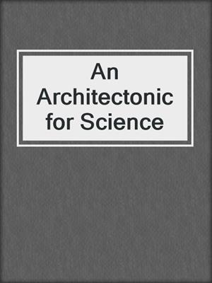 An Architectonic for Science