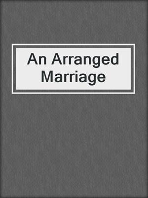 cover image of An Arranged Marriage