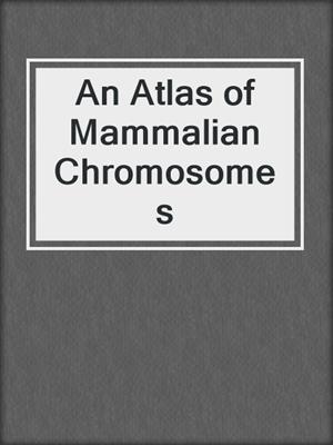 An Atlas of Mammalian Chromosomes