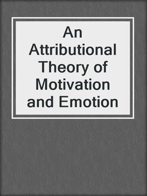 An Attributional Theory of Motivation and Emotion