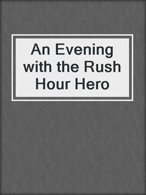cover image of An Evening with the Rush Hour Hero
