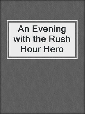 cover image of An Evening with the Rush Hour Hero