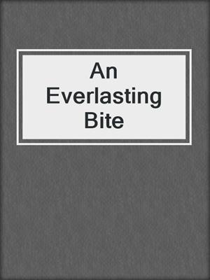 cover image of An Everlasting Bite