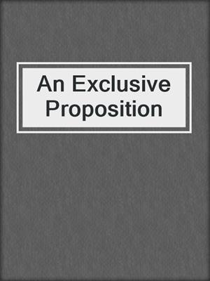 cover image of An Exclusive Proposition