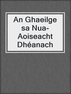 An Ghaeilge sa Nua-Aoiseacht Dhéanach