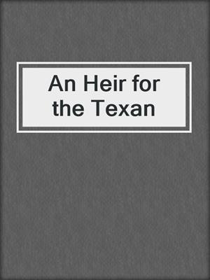 cover image of An Heir for the Texan