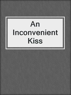 cover image of An Inconvenient Kiss