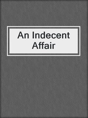 cover image of An Indecent Affair