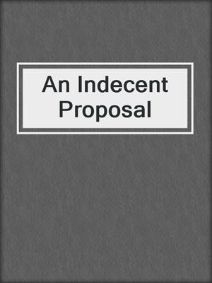 cover image of An Indecent Proposal