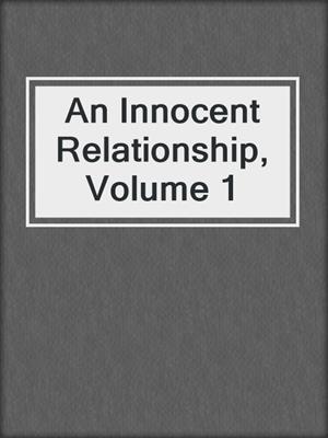 An Innocent Relationship, Volume 1