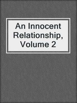 An Innocent Relationship, Volume 2