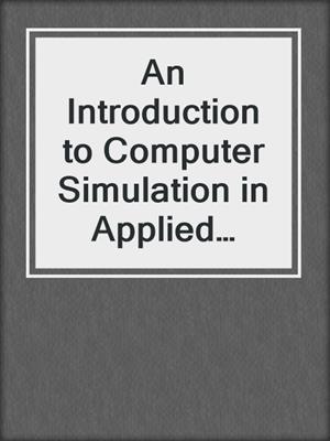 An Introduction to Computer Simulation in Applied Science