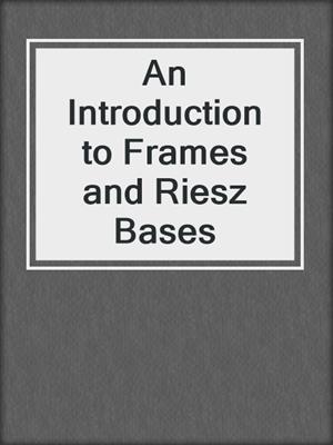 An Introduction to Frames and Riesz Bases