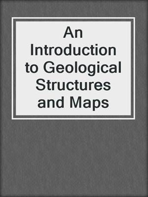 An Introduction to Geological Structures and Maps