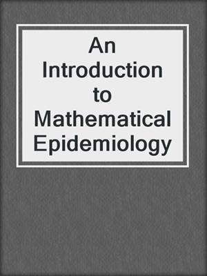 An Introduction to Mathematical Epidemiology