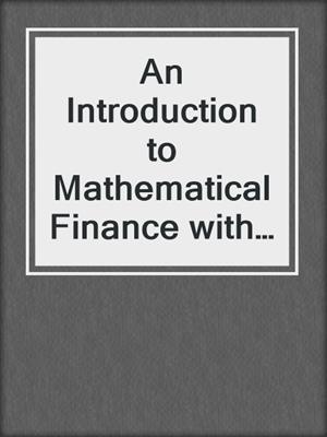 An Introduction to Mathematical Finance with Applications