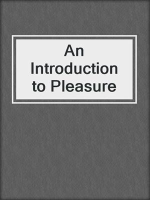 An Introduction to Pleasure