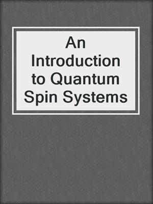 An Introduction to Quantum Spin Systems