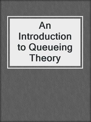 An Introduction to Queueing Theory