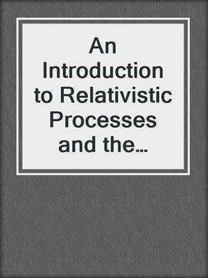 An Introduction to Relativistic Processes and the Standard Model of Electroweak Interactions