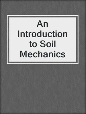 An Introduction to Soil Mechanics