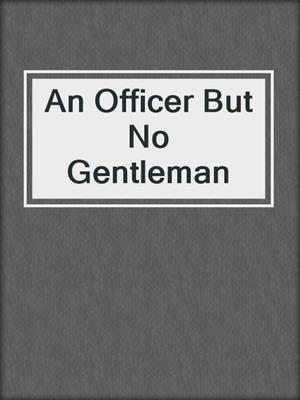 An Officer But No Gentleman