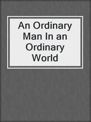 An Ordinary Man In an Ordinary World