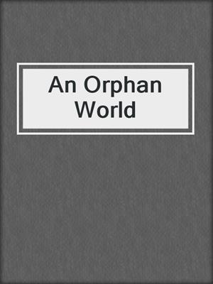 cover image of An Orphan World