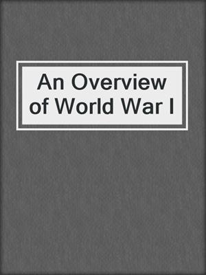 An Overview of World War I