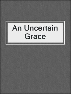 cover image of An Uncertain Grace