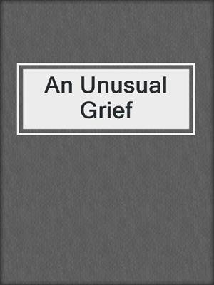 cover image of An Unusual Grief