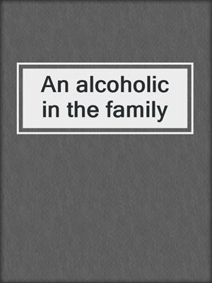 An alcoholic in the family