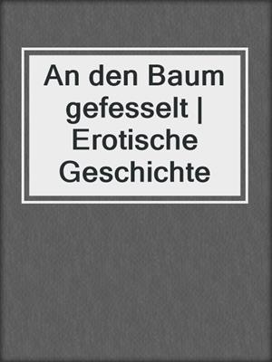 cover image of An den Baum gefesselt | Erotische Geschichte