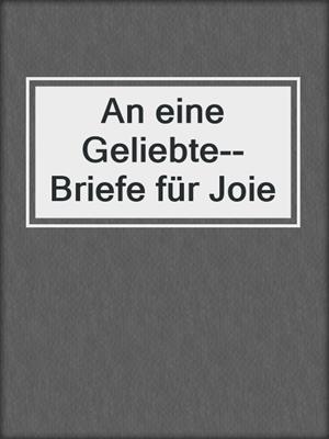 cover image of An eine Geliebte--Briefe für Joie