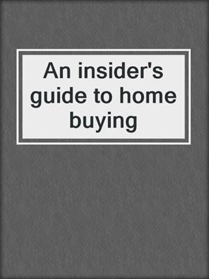 An insider's guide to home buying