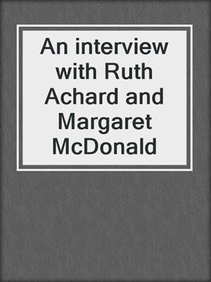 An interview with Ruth Achard and Margaret McDonald