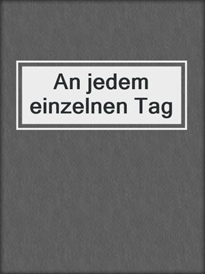 cover image of An jedem einzelnen Tag