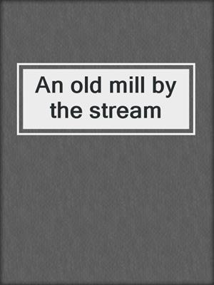 An old mill by the stream