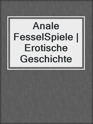 cover image of Anale FesselSpiele | Erotische Geschichte